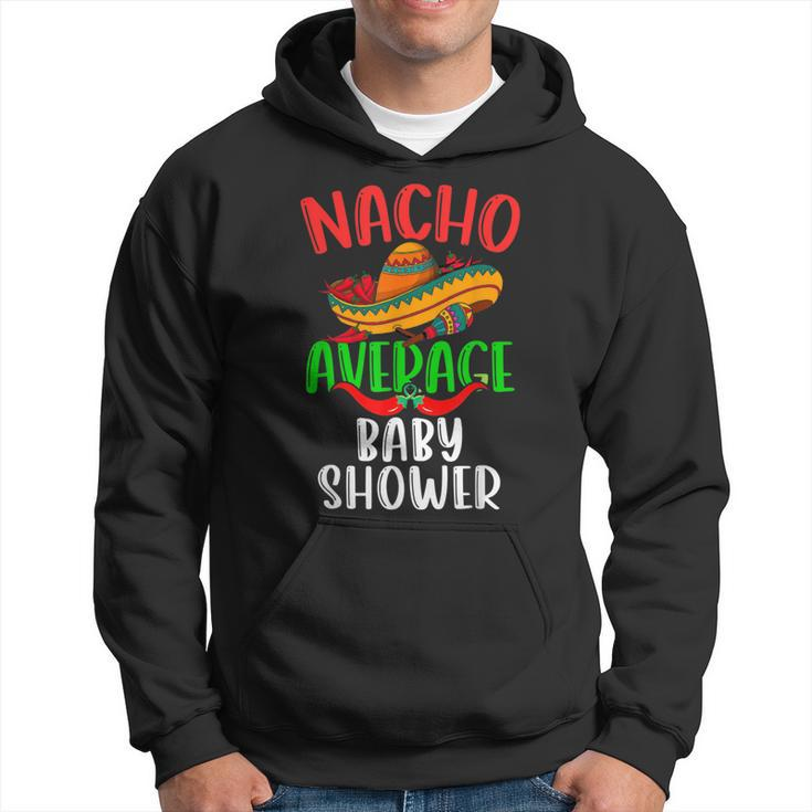 Nacho Average Baby Shower Mexican Cinco De Mayo Hoodie
