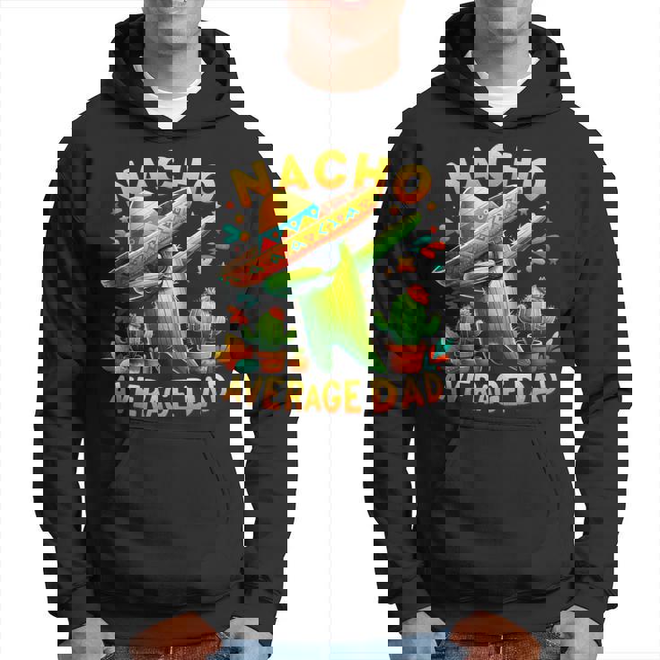 Nacho Average Dad Mexican Immigrant Cinco De Mayo Hoodie