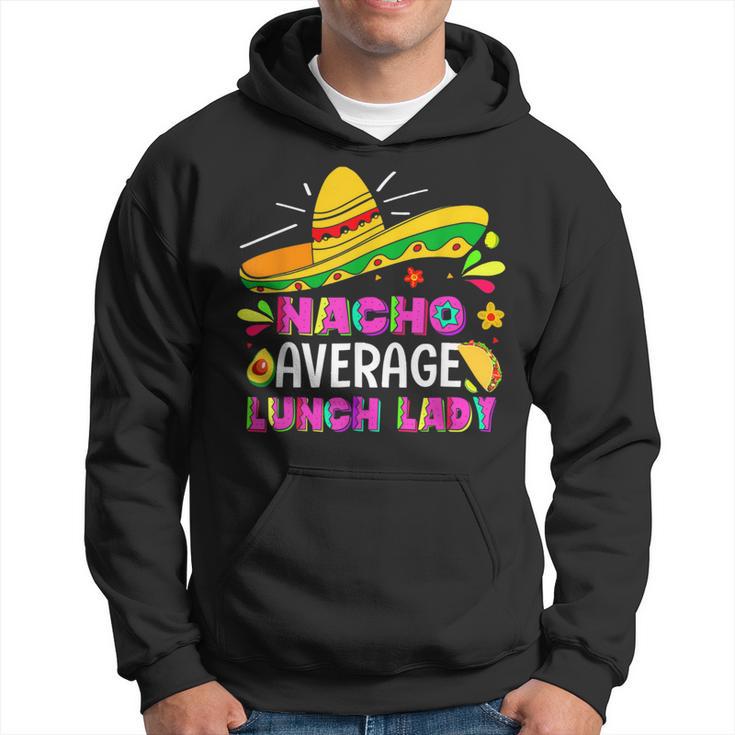 Nacho Average Lunch Lady Cinco De Mayo Fiesta Hoodie