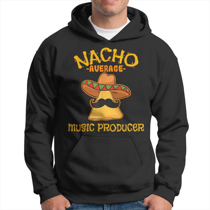 Nacho Average Music Producer Mexican Cinco De Mayo Fiesta Hoodie