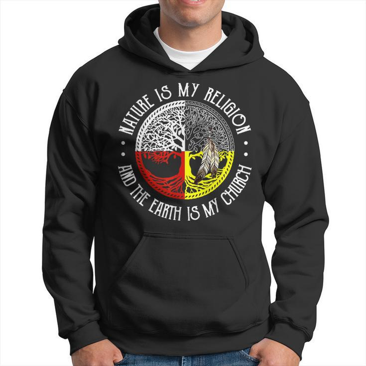 Nature Is My Religion And The Earth Is My Church Hoodie
