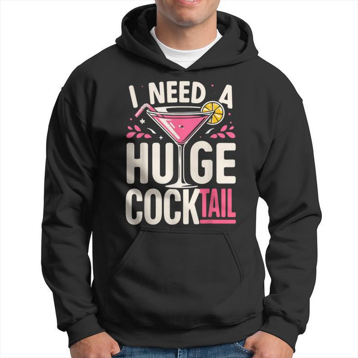I Need A Huge Cocktail Adult Joke Drinking Quote Hoodie