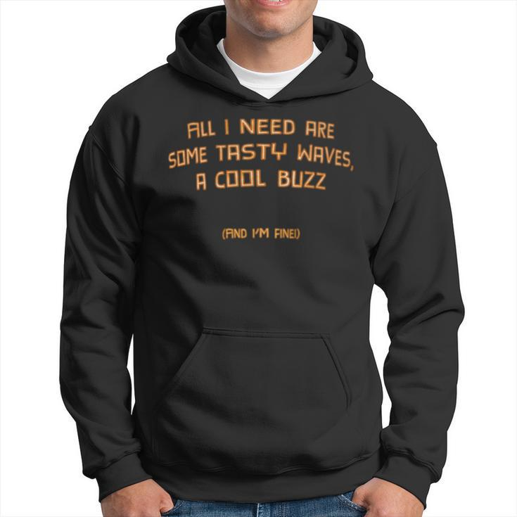 All I Need Are Some Tasty Waves A Cool Buzz And I'm Fine Hoodie