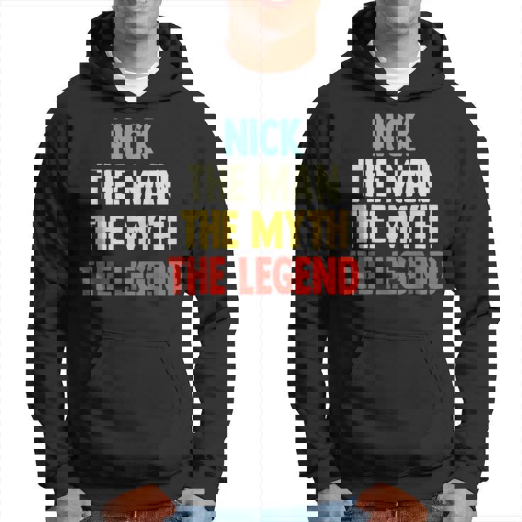 Nick The Man The Myth The Legend For Nick Hoodie