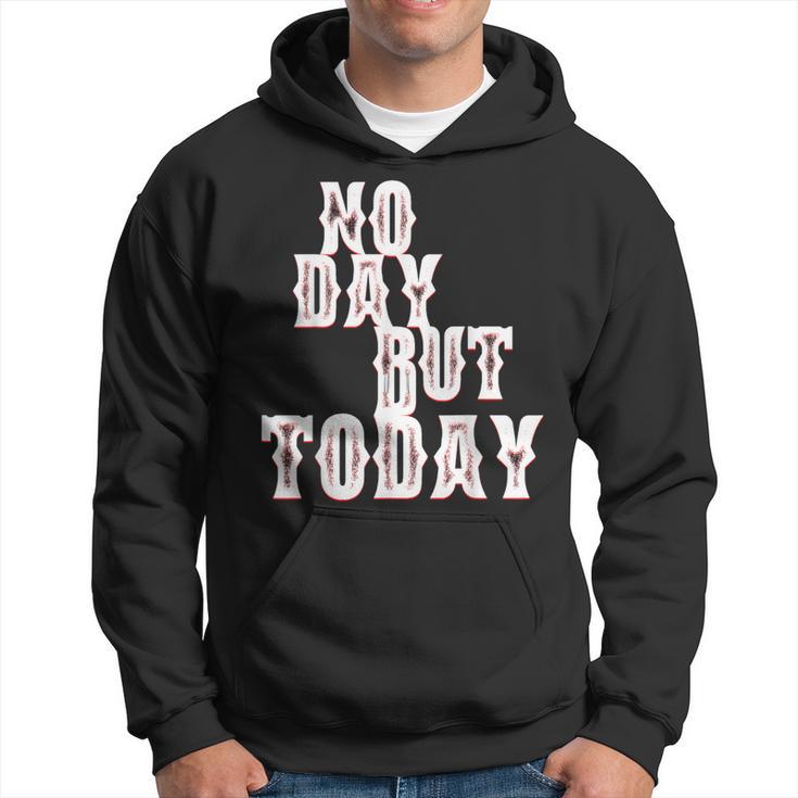 No Day But Today Motivational Musical Theatre Arts Music Hoodie