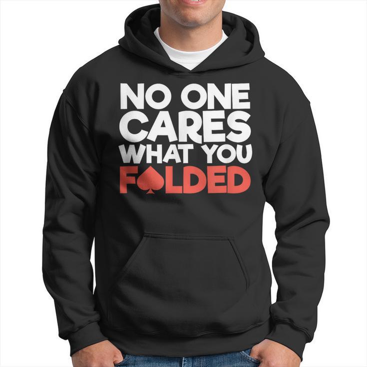 No One Cares What You Folded Poker Player Card Gambling Hoodie