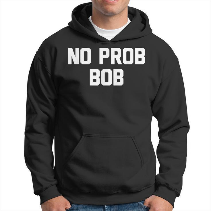 No Prob Bob Novelty Name Hoodie