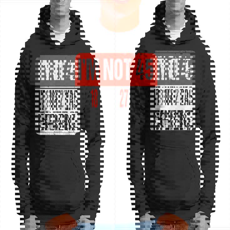 No Tengo 45 Tengo 18 Con 27 Años De Experiencia Sudadera