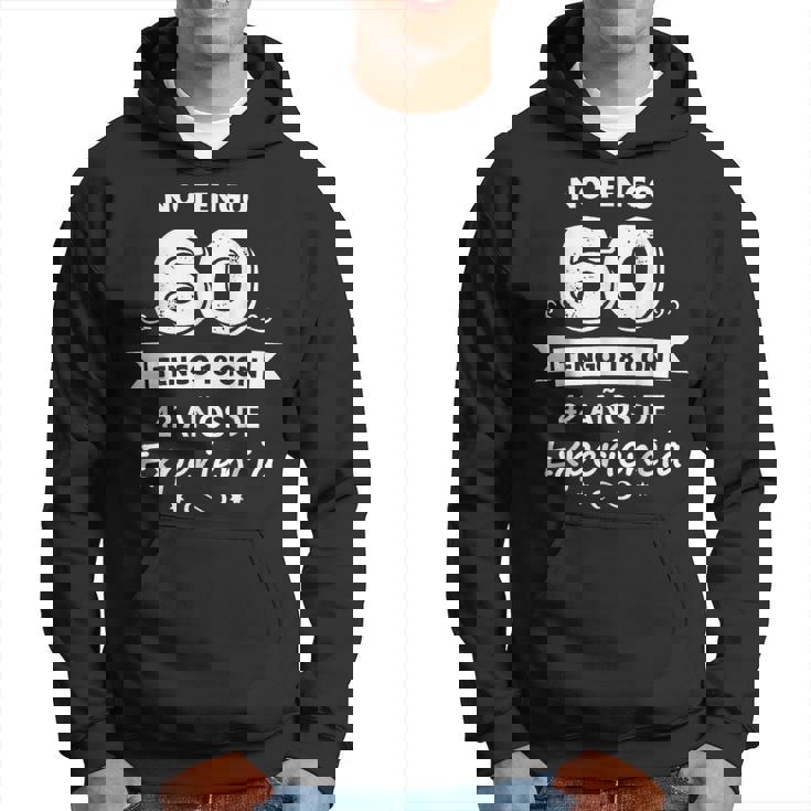 No Tengo 60 Tengo 18 Con 42 Años De Experiencia Sudadera