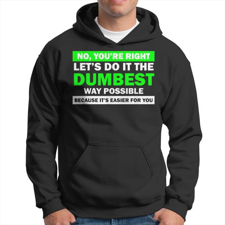 No You're Right Let's Do It The Dumbest Way Get Lost Hoodie