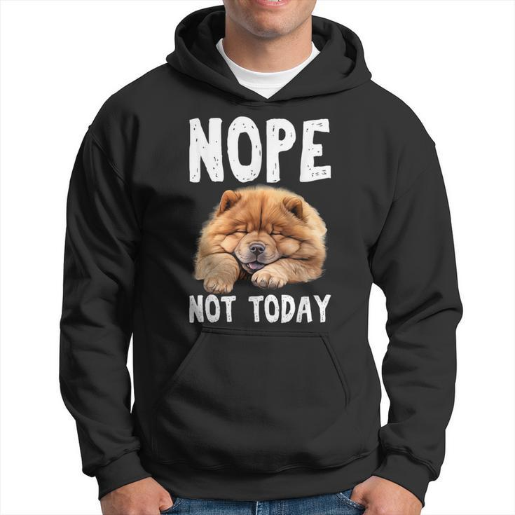 Nope Not Today Lazy Dog Chow Chow Hoodie