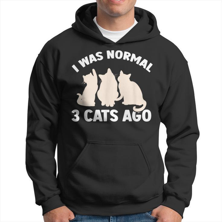 I Was Normal 3 Cats Ago Cat Kitten Kitty Hoodie