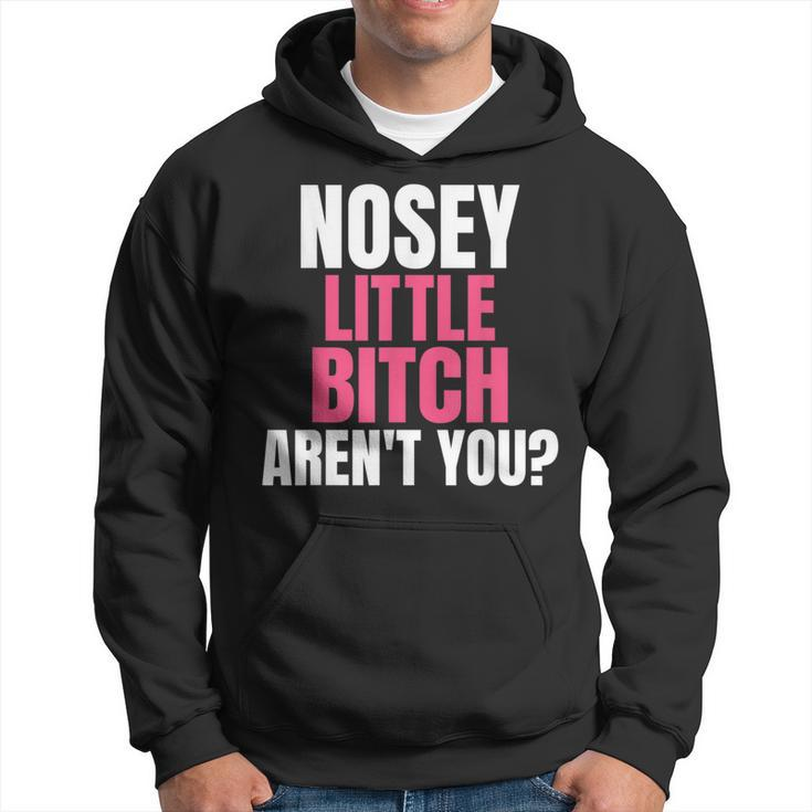 Nosey Little Bitch-Vulgar Profanity Adult Language Hoodie