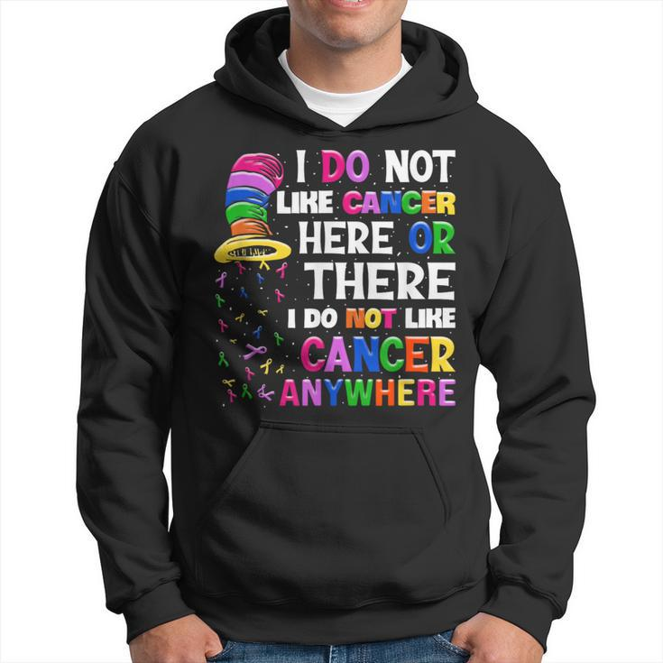 I Do Not Like Cancer Here Or There I Do Not Like Cancer Hoodie
