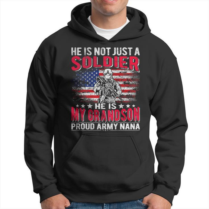 He Is Not Just A Solider He Is My Grandson Proud Army Nana Hoodie