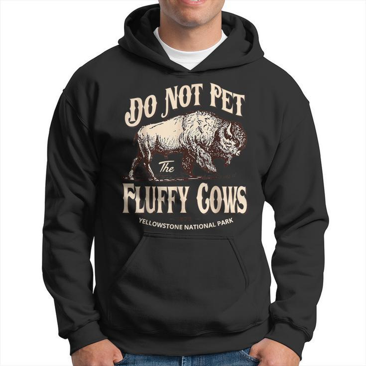 Do Not Pet The Fluffy Cows Yellowstone National Park Hoodie