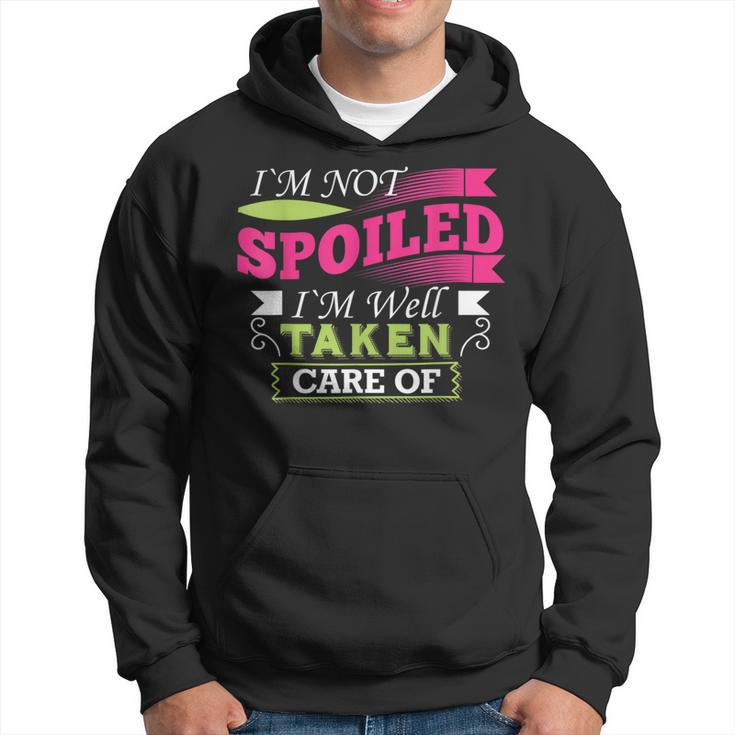 Im Not Spoiled Im Well Taken Care Of T Hoodie