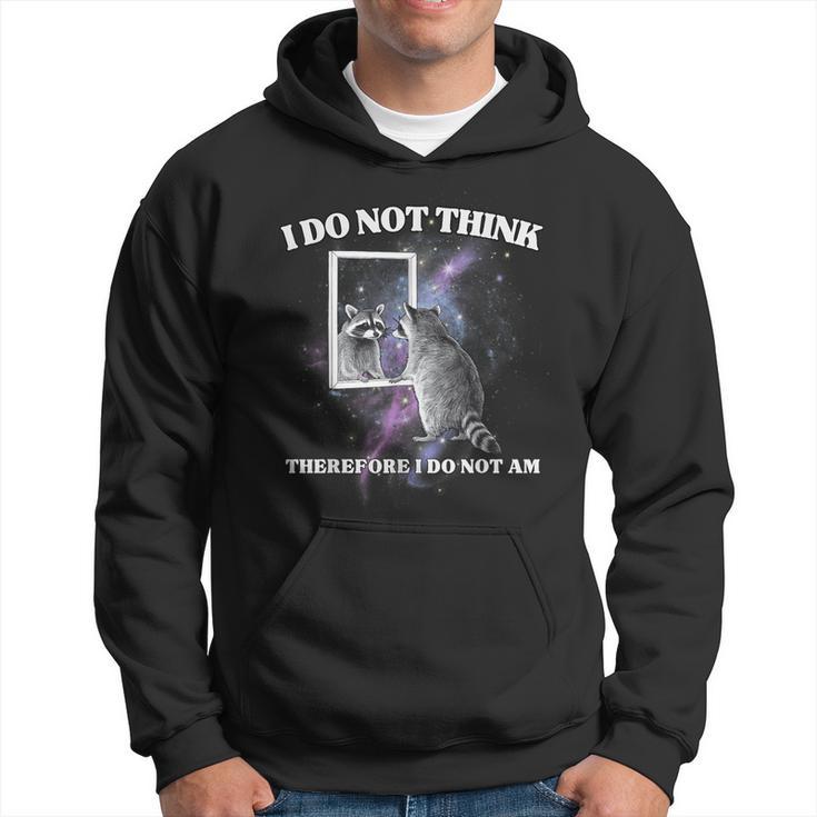 I Do Not Think Therefore I Do Not Am Raccoon Meme Hoodie