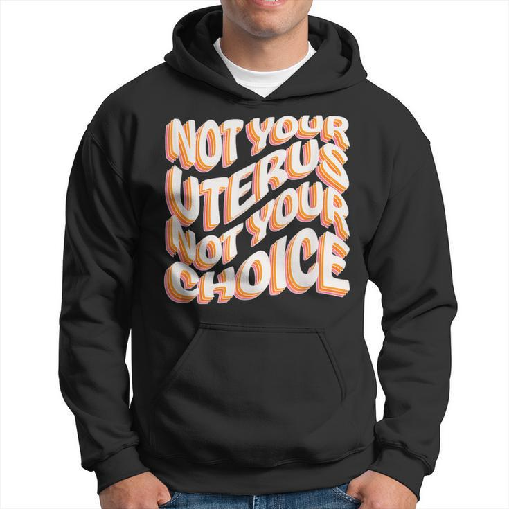 Not Your Uterus Not Your Choice Feminist Hippie Pro-Choice Hoodie