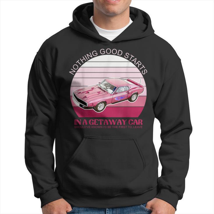 Nothing Good Starts In A Get Away Car Should've Retro Hoodie