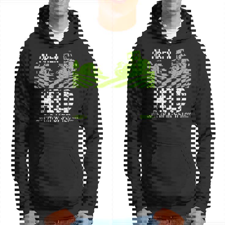 Nur Ein Held Fährt Aufs Feld Tractor Tractor Hoodie