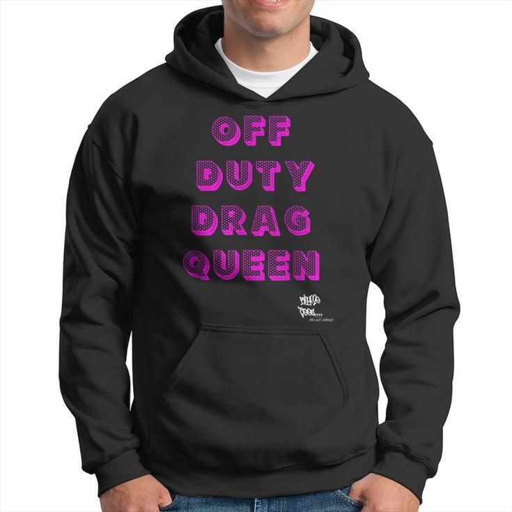 Off Duty Drag Queen Race Show Merch Pride Drag Quote Hoodie