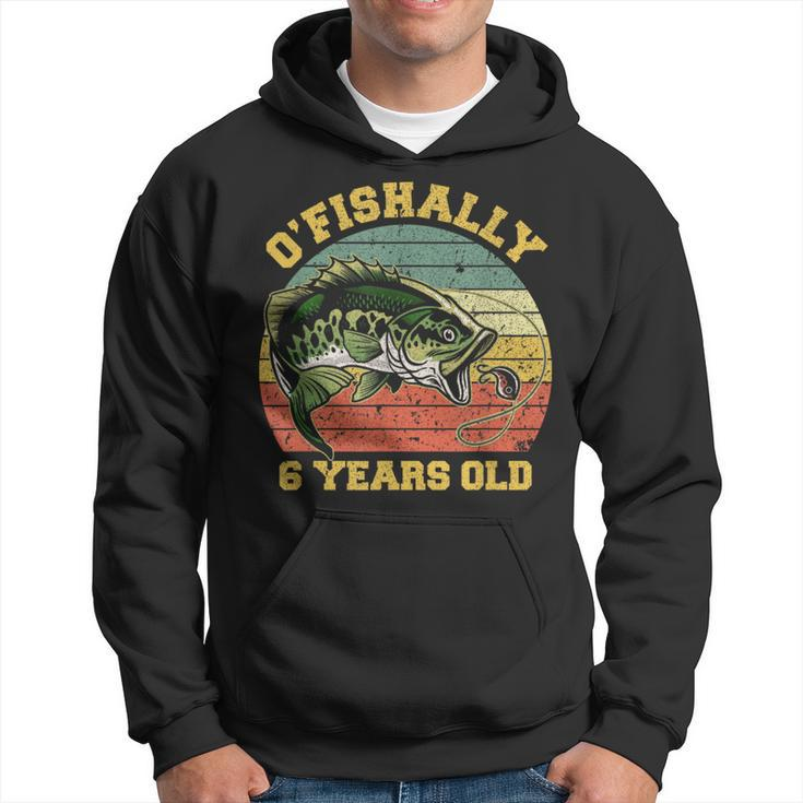 O'fishally 6 Years Old Fishing Birthday Theme Party 6Th Hoodie