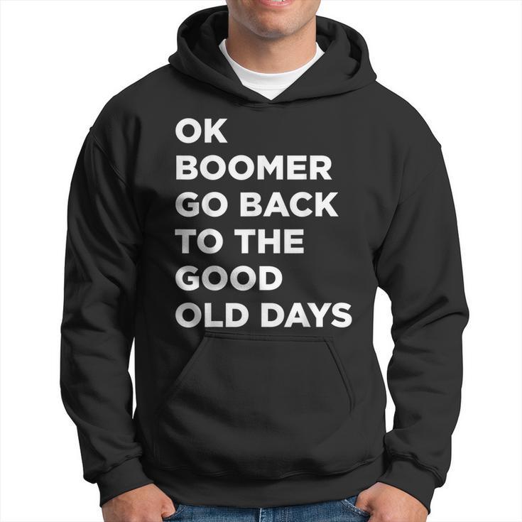 Ok Boomer Go Back To The Good Old Days Word Hoodie