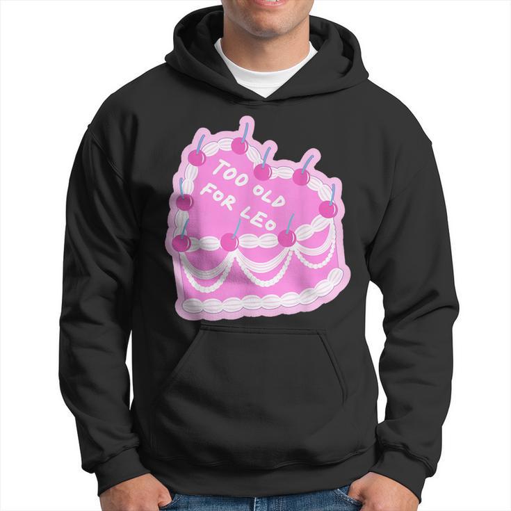 Too Old For Leo Cake Cake Hoodie