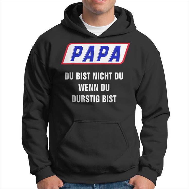 Papa Du Bist Nicht Du Wenn Du Thirstig Bist Kapuzenpullover