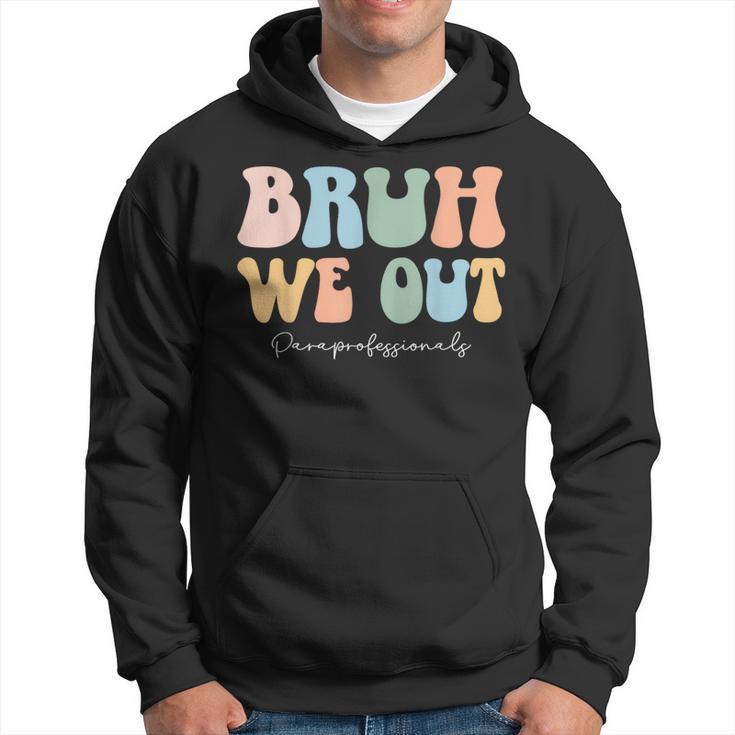 Paraprofessional Bruh We Out End Of School Paraeducator Hoodie