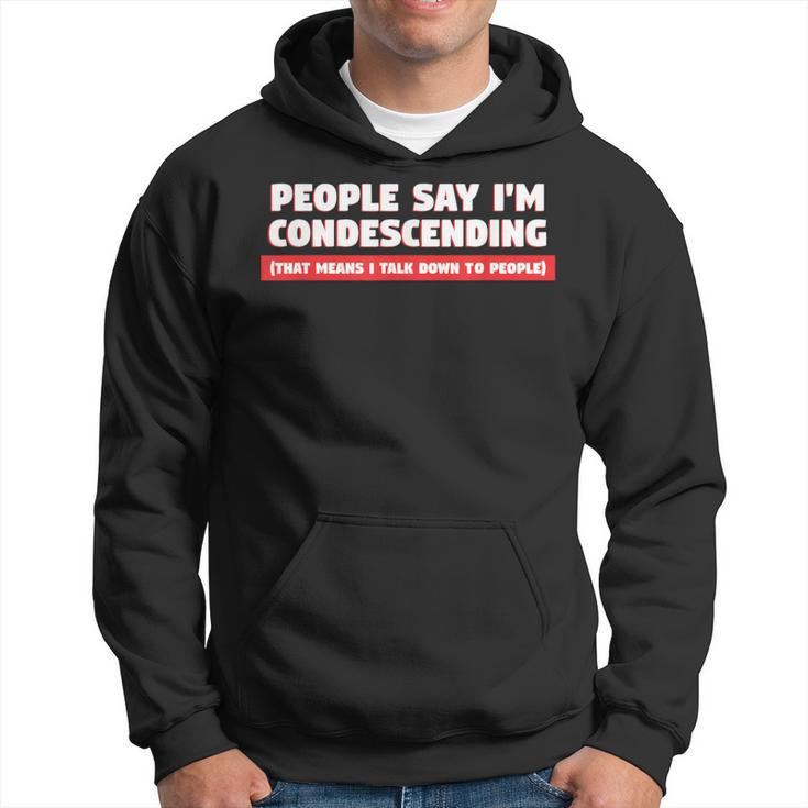 People Say I'm Condescending For Sarcasm Lover Hoodie