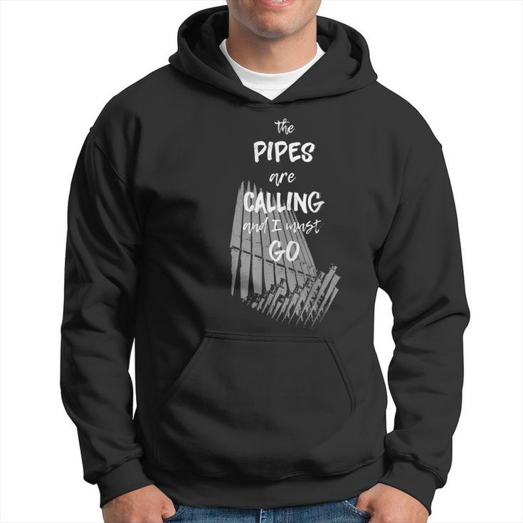 The Pipes Are Calling And I Must Go Pipe Organ Hoodie
