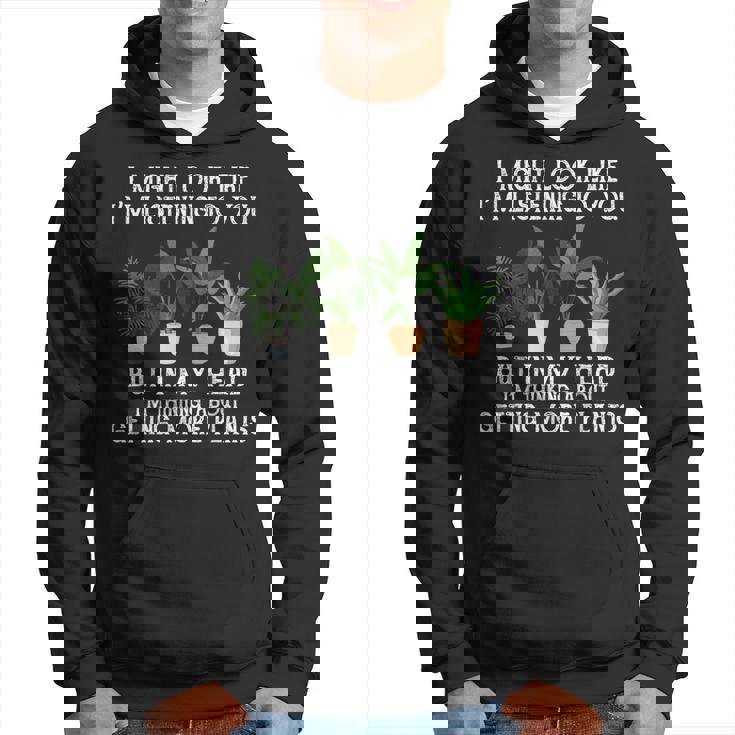 Plants I Might Look Like I'm Listening To You But In My Head Hoodie