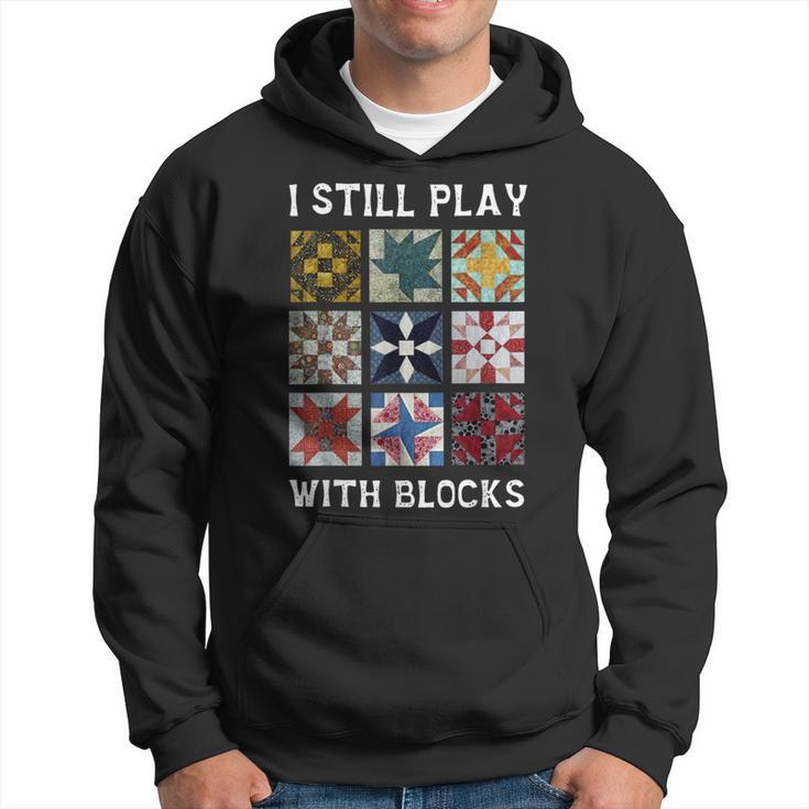 I Still Play With Blocks Quilt Quilting Hoodie
