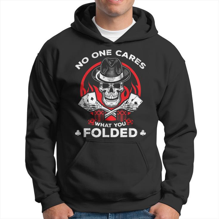 Playing Poker No One Cares What You Folded Poker Hoodie