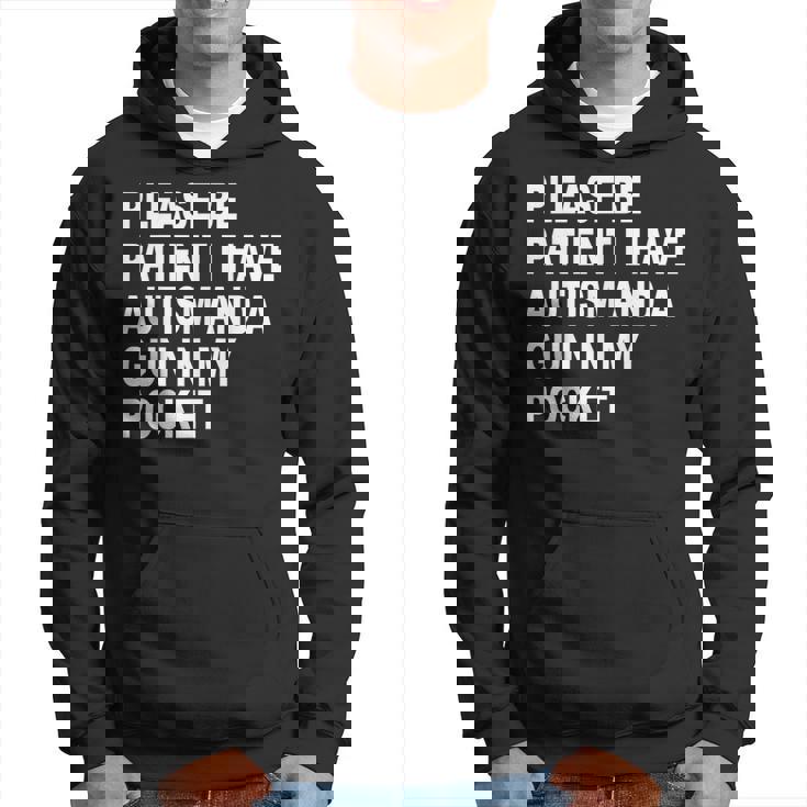 Please Be Patient I Have Autism And A Gun In My Pocket Hoodie