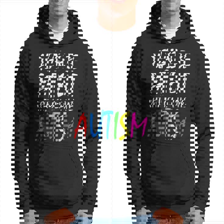 Please Be Patient With Me I Have Autism Hoodie
