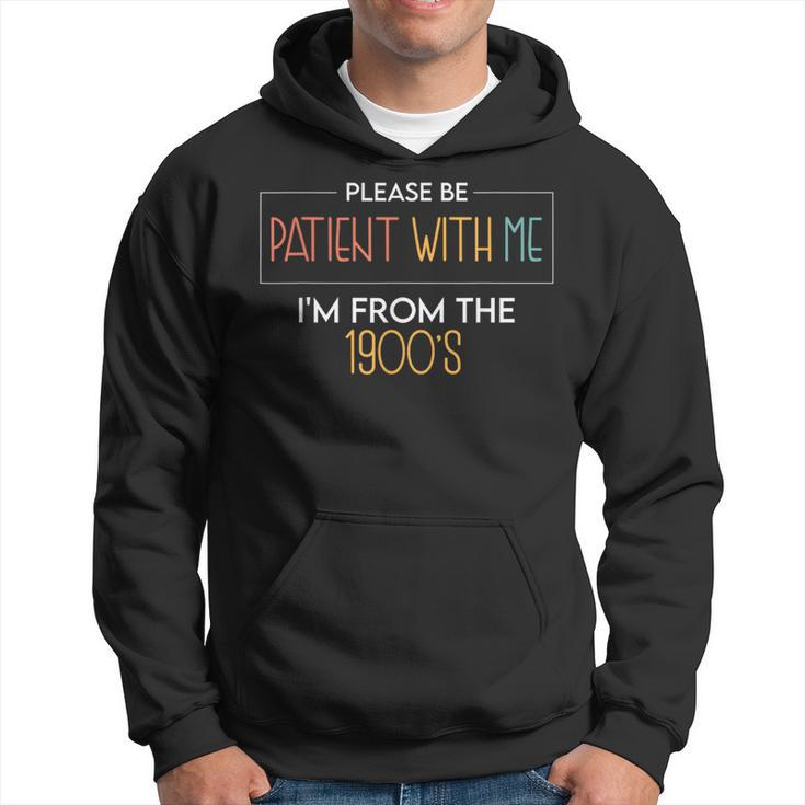 Please Be Patient With Me I'm From The 1900'S Saying Hoodie