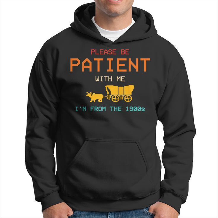 Please Be Patient With Me I'm From The 1900'S Saying Hoodie