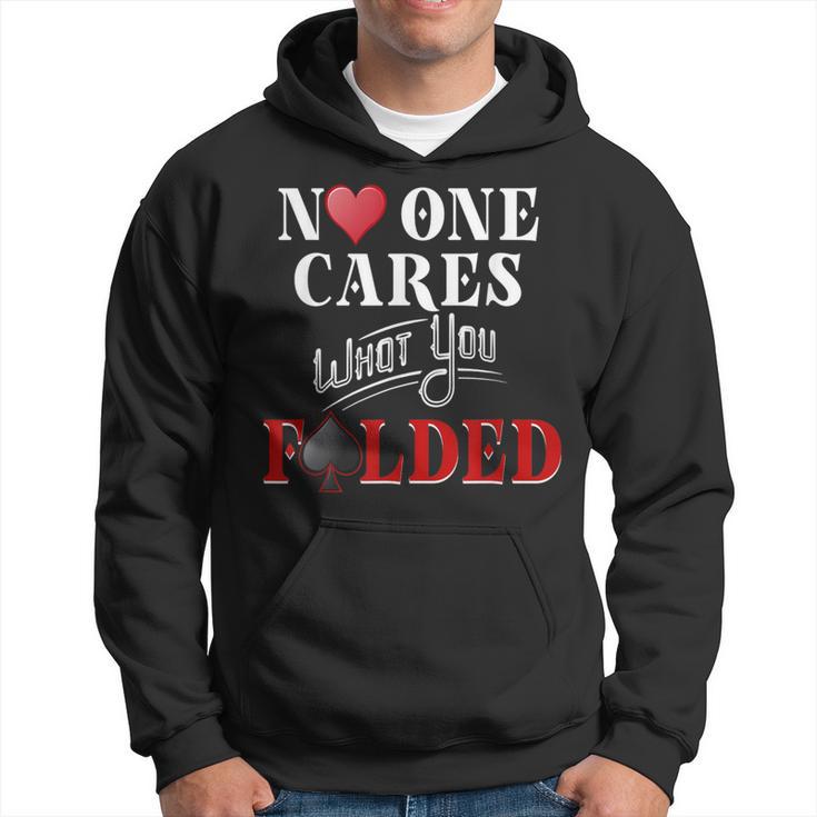 Poker No One Cares What You Folded Casino Gambling Hoodie