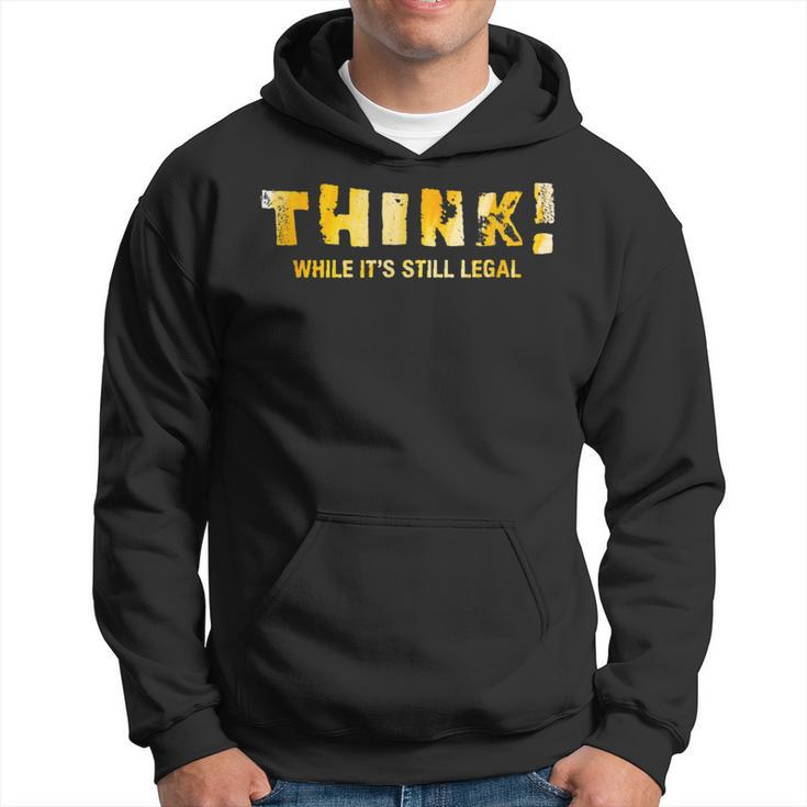 Political Anti Government Think While It's Still Legal Hoodie