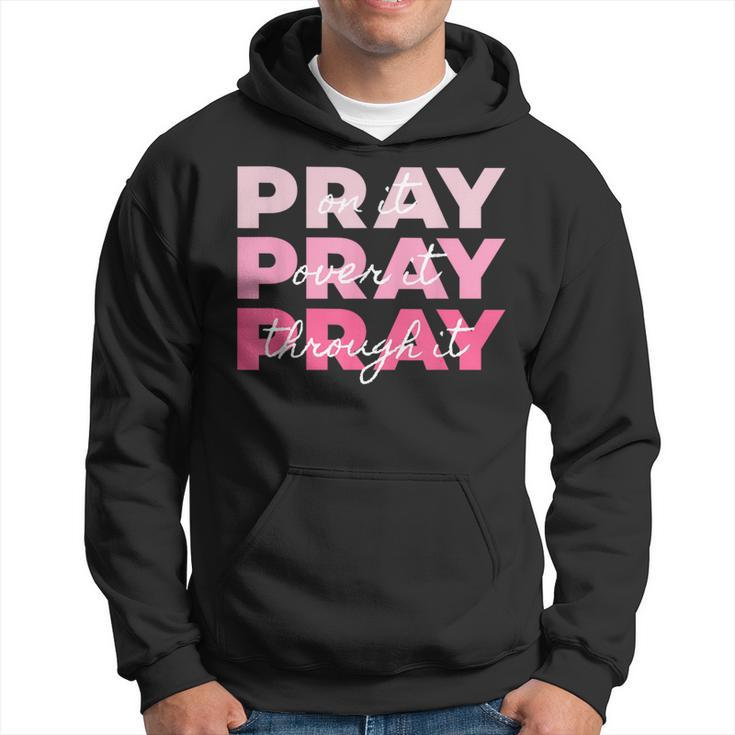 Pray On It Pray Over It Pray Through It Breast Cancer Hoodie