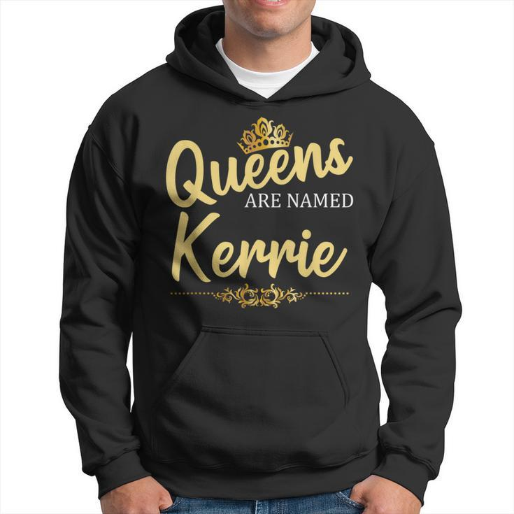 Queens Are Named Kerrie Personalized Birthday Hoodie