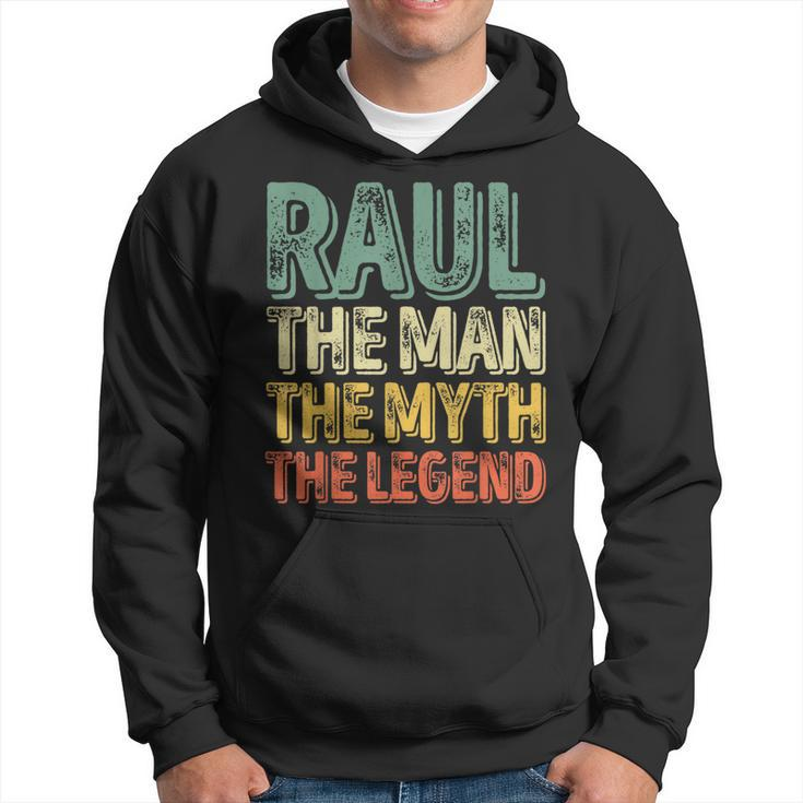 Raul The Man The Myth The Legend First Name Raul Hoodie