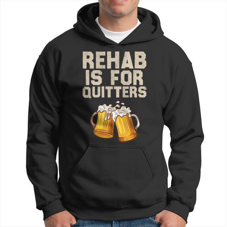 Rehab Is For Quitters Alcohol Rehabilitation Beer Hoodie
