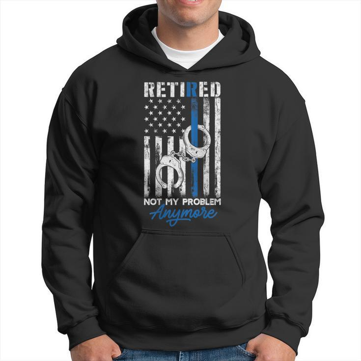 Retired Police Not My Problem Anymore Thin Blue Line Us Flag Hoodie