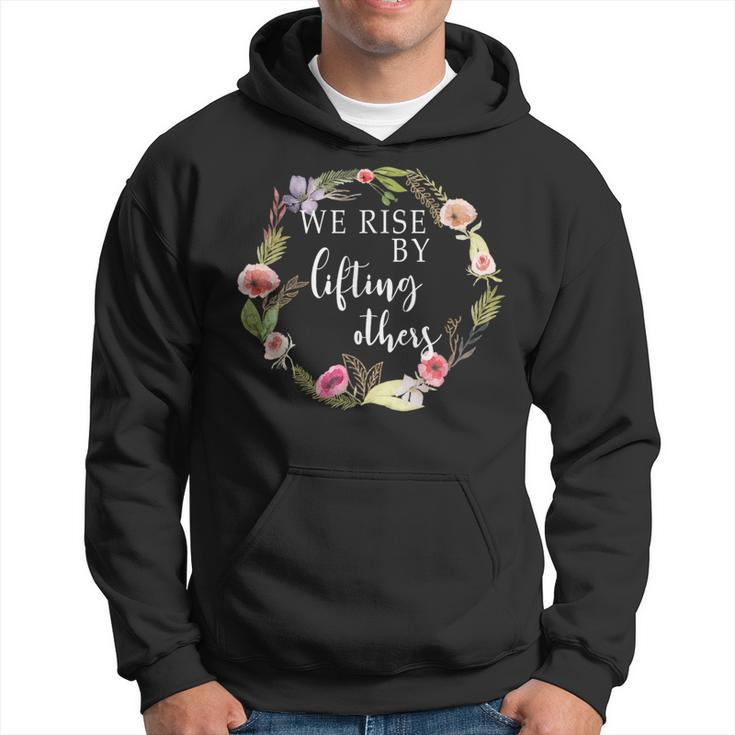 We Rise By Lifting Others Uplifting Positive Quote Hoodie