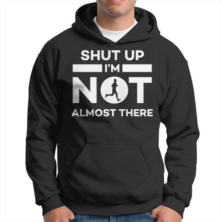 Running Shut Up I'm Not Almost There Quote Hoodie