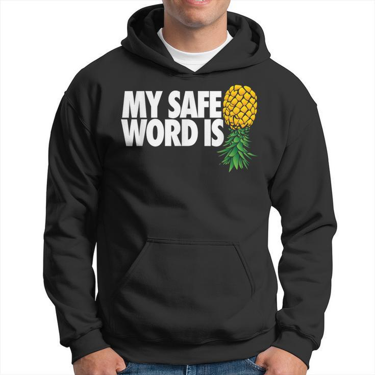 My Safe Word Is Pineapple Upside Down Pineapple Swinger Hoodie